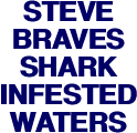 STEVE BRAVES SHARK INFESTED WATERS
